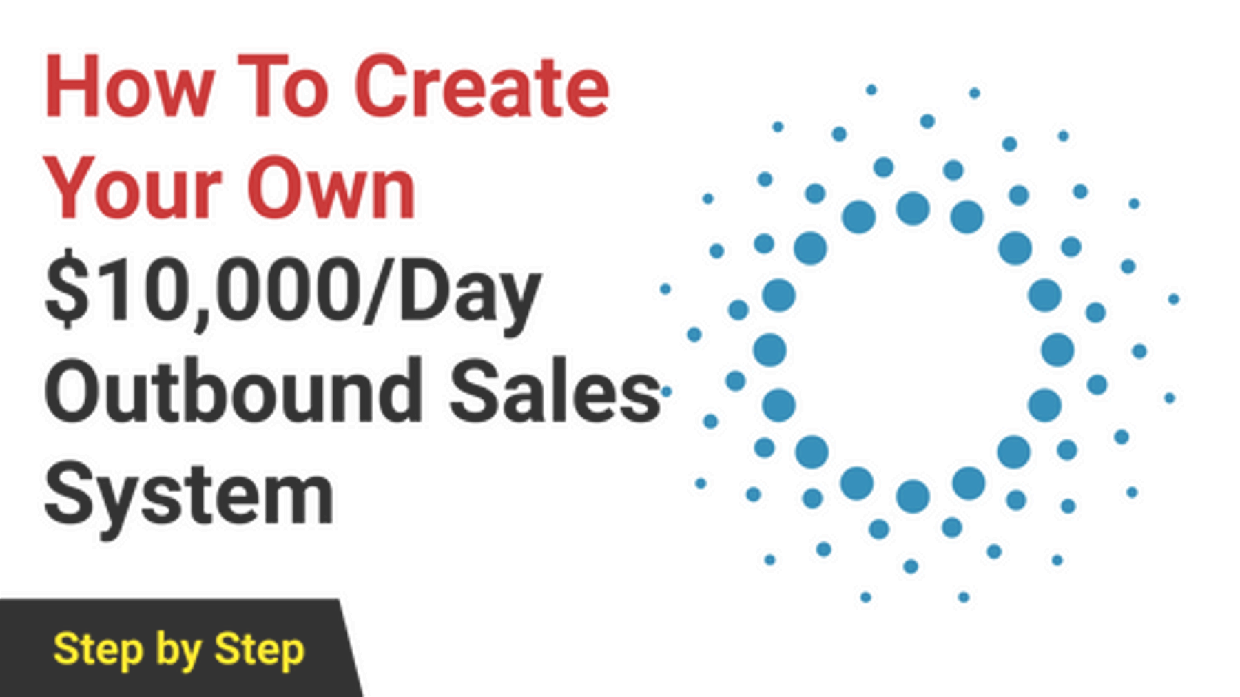How To Create Your Own $10,000-20,000/Day Outbound Sales System