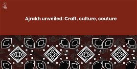 Ajrakh unveiled: Craft, culture, couture