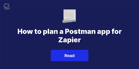 How to plan a Postman app for Zapier