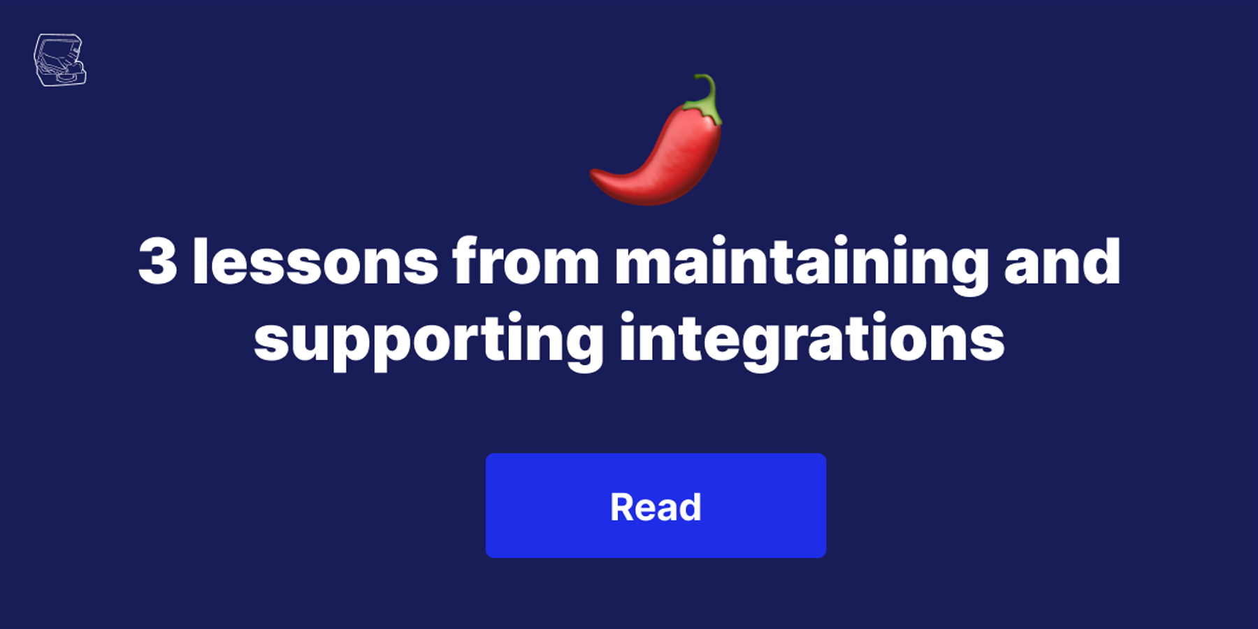 3 Lessons from maintaining integrations that support thousands of users