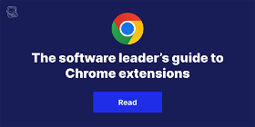 The software leader’s guide to Chrome extensions