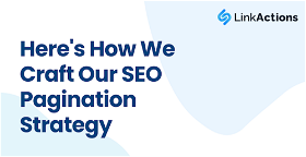 Here's How We Craft Our SEO Pagination Strategy