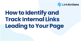 How to Identify and Track Internal Links Leading to Your Page