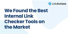 We Found the Best Internal Link Checker Tools on the Market