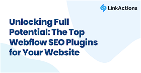 Unlocking Full Potential: The Top Webflow SEO Plugins for Your Website