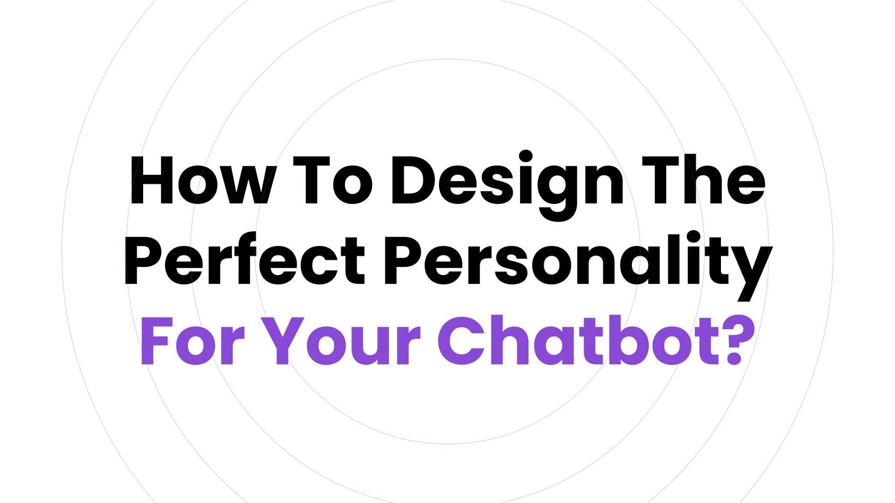 Design A Winning Chatbot Personality For Your Business!