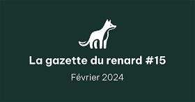 La Gazette du renard #15 - Février 2024