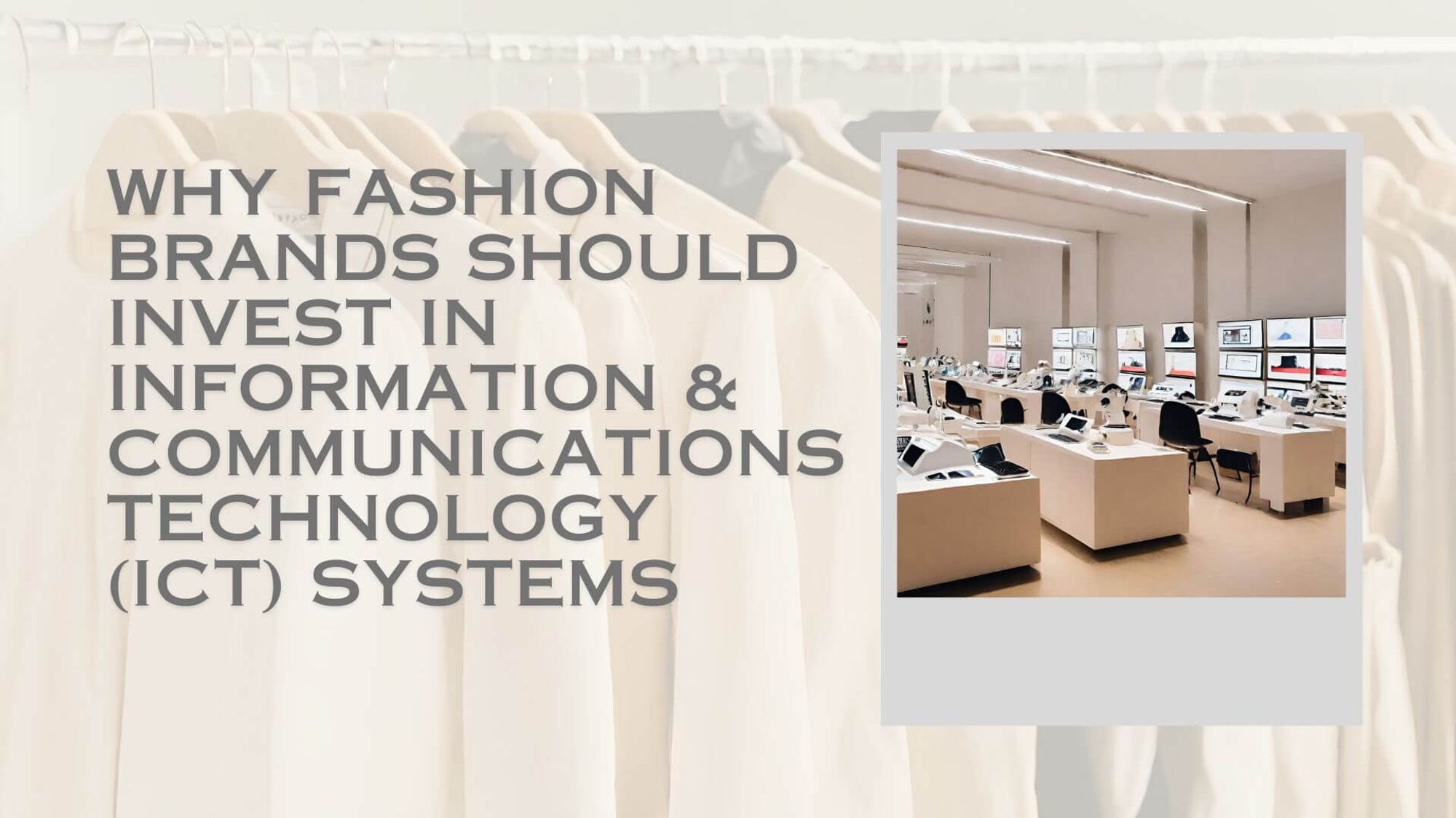 Why Fashion Brands Should Invest in Information and Communications Technology (ICT)
Systems – And How