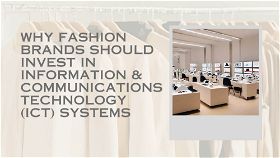Why Fashion Brands Should Invest in Information and Communications Technology (ICT)
Systems – And How