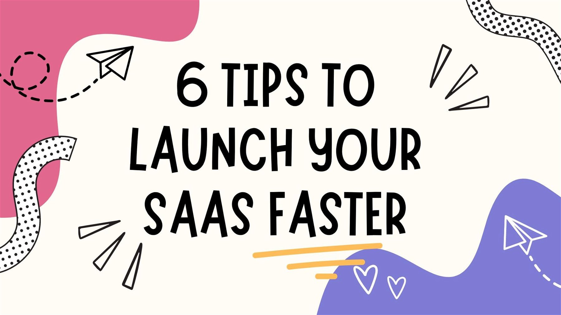 6 Tips to launch your SaaS faster