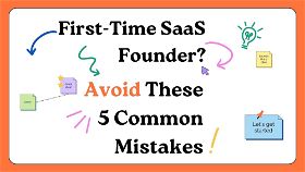 First-Time SaaS Founder? Avoid These 5 Common Mistakes
