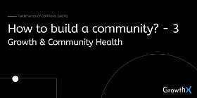Building Communities Part 3: Growing & Measuring the health of your community