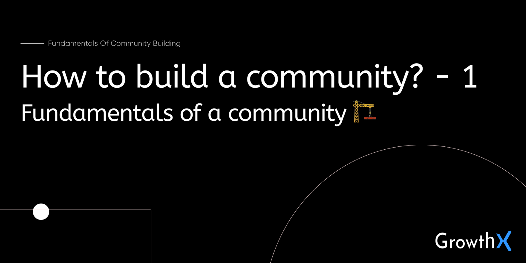 Building Communities Part 1: Fundamentals of a community