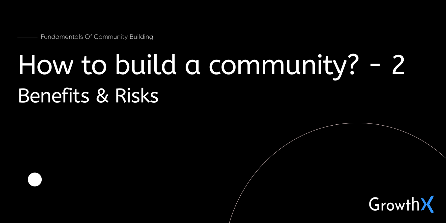 Building Communities Part 2: Benefits & Risks & Solutions