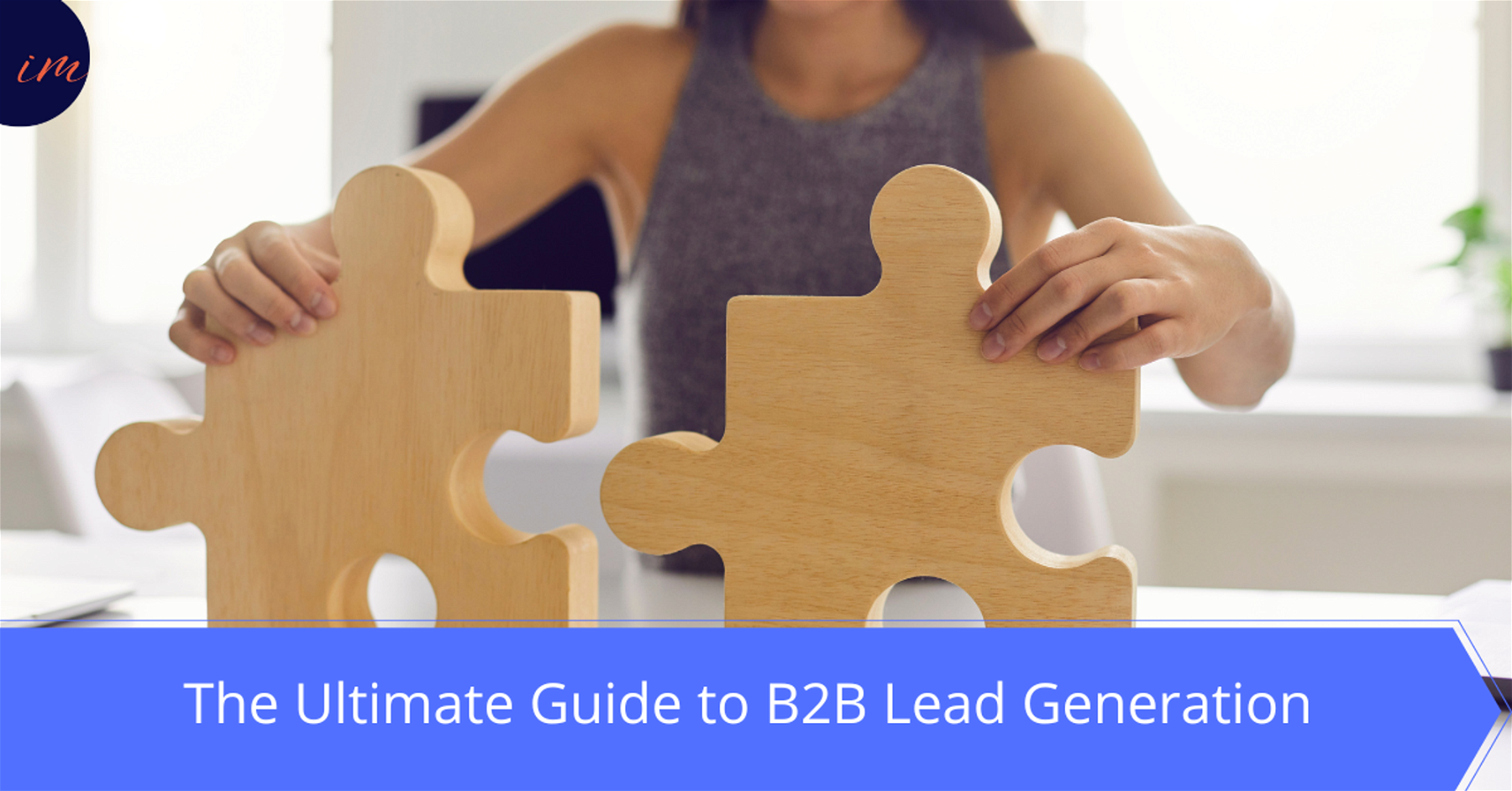 B2B Lead Generation: The Ultimate Guide 