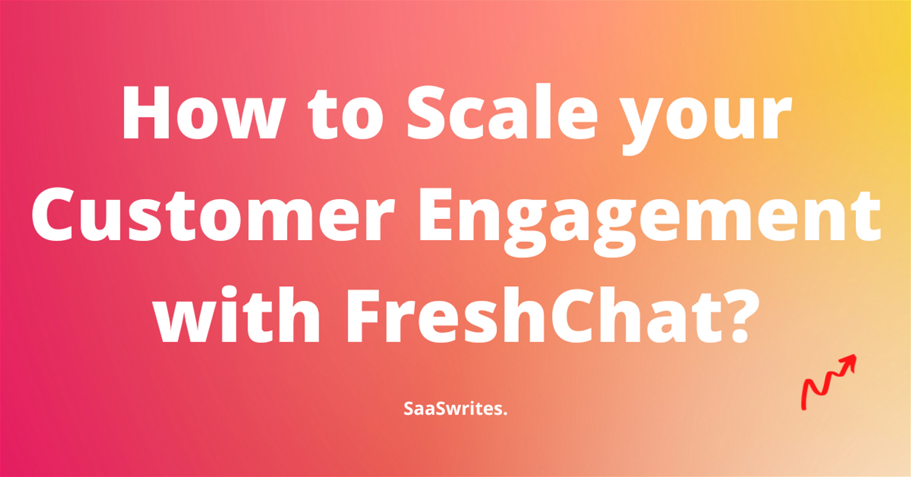 FreshChat: A Campaign to Scale Customer Engagement for Your Business (2023)