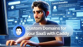 How to add a custom domain feature to your SaaS with Caddy