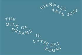 Biennale Arte 2022: The Milk of Dreams